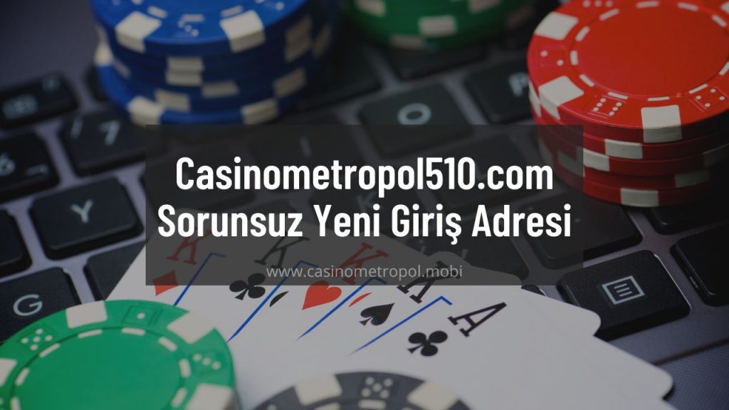 Casinometropol510.com Sorunsuz Yeni Giriş Adresi